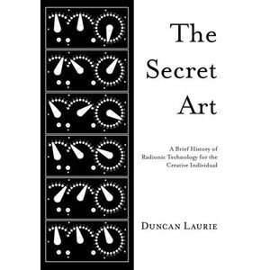 The Secret Art: A Brief History of Radionic Technology for the Creative Individu